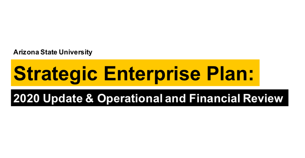ASU Strategic Enterprise Plan 2020 ASU Strategic Enterprise Plan 2020